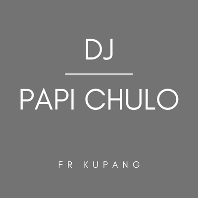 Dj Papi Chulo By FR KUPANG's cover