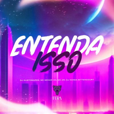 Entenda Isso By DJ GUSTOMARES, MC Menor Dn, MC A.R, dj nanda bitencourt's cover