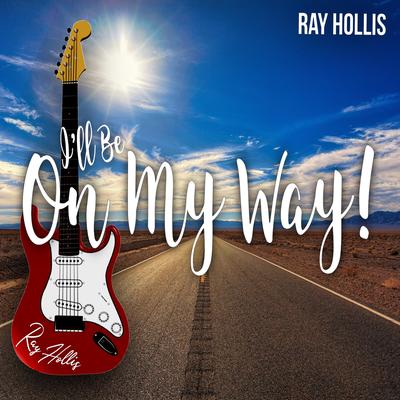 I'LL BE ON MY WAY By Ray Hollis's cover