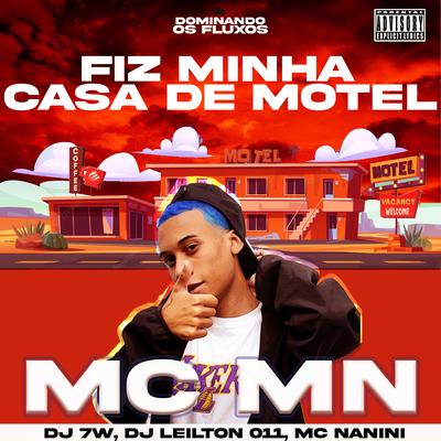 Fiz Minha Casa de Motel (feat. DJ 7W, DJ LEILTON 011 & mc nanini) (feat. DJ 7W, DJ LEILTON 011 & mc nanini) By MC MN, DJ 7W, DJ LEILTON 011, mc nanini's cover