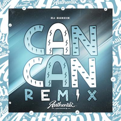 Can Can (Remix) By DJ Banzin's cover