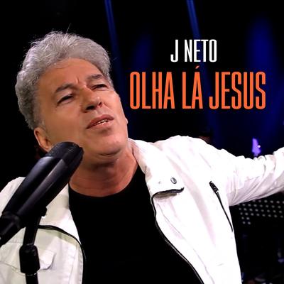 Olha Lá Jesus By J. Neto's cover