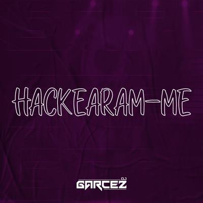 Hackearam-me (Funk Remix) By DJ Garcez's cover