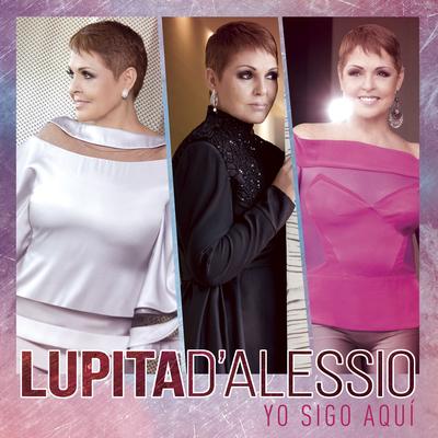 Yo Sigo Aquí By Lupita D'Alessio's cover