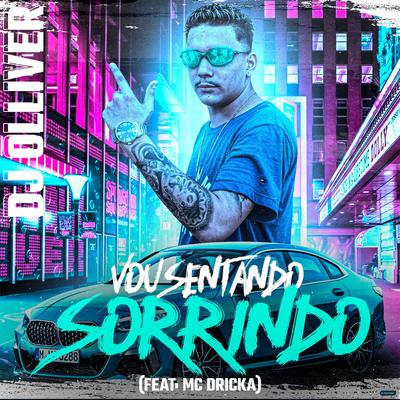 Vou Sentando Sorrindo (feat. Mc Dricka) (feat. Mc Dricka) By DJ OLLIVER, Mc Dricka's cover