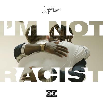 I'm Not Racist By Joyner Lucas's cover