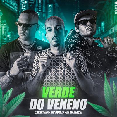 Verde do Veneno By Mc Dom Lp, Caverinha, DJ Mariachi's cover