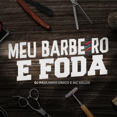Meu Barbeiro É Foda By Mc Delux, DJ Paulinho Único's cover