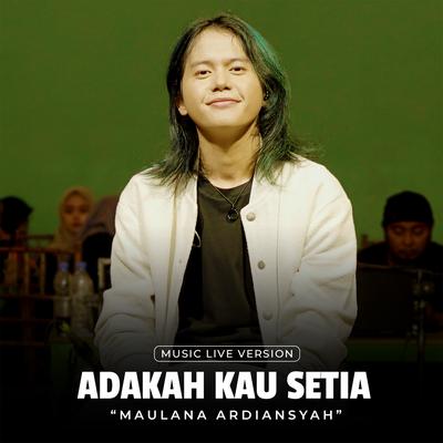 Adakah Kau Setia (Live At Ska Reggae) By Maulana Ardiansyah's cover