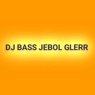 Dj Bass Jebol Glerr's cover