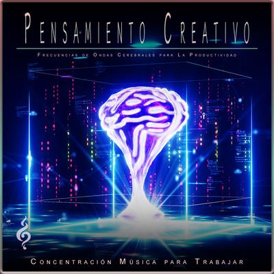 Pensamiento Creativo By Concentración Música para Trabajar, Ondas Alfa, Música de Concentración para el Trabajo's cover