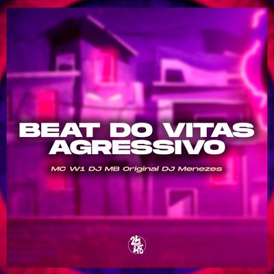 Beat do Vitas Agressivo By MC W1, DJ Menezes, DJ MB Original's cover