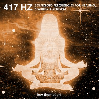 417 Hertz (Remove Negative Thoughts and Emotions) By Kev Thompson's cover