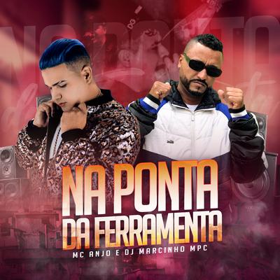 Na Ponta da Ferramenta By Mc Anjo, DJ Marcinho Mpc's cover