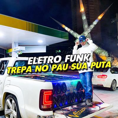 ELETRO FUNK TREPA NO PAU SUA PUTA By Eletro Funk Desande, GABRIEL APGO, Mc Gw's cover