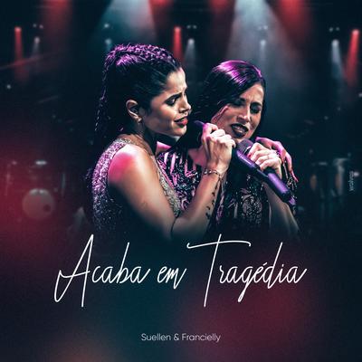 Acaba em Tragédia By Suellen & Francielly's cover