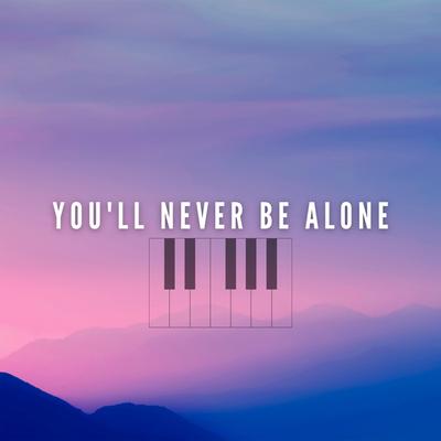 You'll Never Be Alone By Praying Worshiping's cover