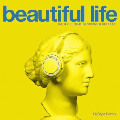 Beautiful Life (DJ Style Remix) By DJ Style, Dual Sessions, Urselle's cover