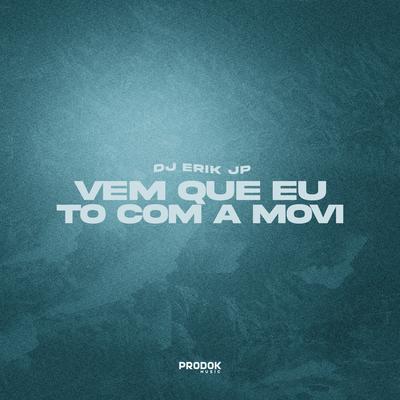 Vem Que Eu To Com a Movi By DJ Erik JP's cover