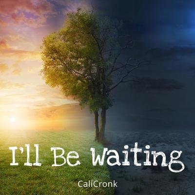 I'll Be Waiting By CaliCronk's cover