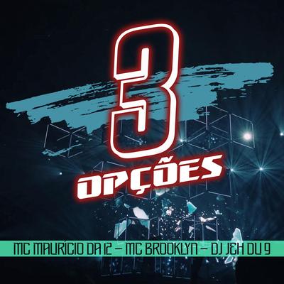 3 Opções By Mc Maurício do 12, Mc Brooklyn, DJ Jéh Du 9, MT no Beat, DJ Paulin's cover