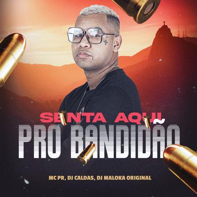 Senta Aqui pro Bandidão By MC PR, DJ Caldas, DJ Maloka Original's cover