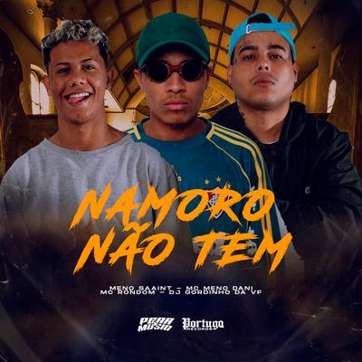 Namoro Nao Tem By Meno Saaint, Meno Dani, DJ GORDINHO DA VF, MC Rondom's cover