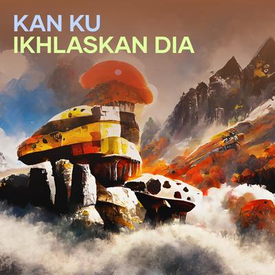Kan Ku Ikhlaskan Dia's cover