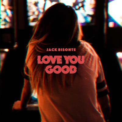 Love You Good By Jack Bisonte's cover