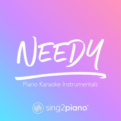 Needy (Originally Performed by Ariana Grande) (Piano Karaoke Version) By Sing2Piano's cover
