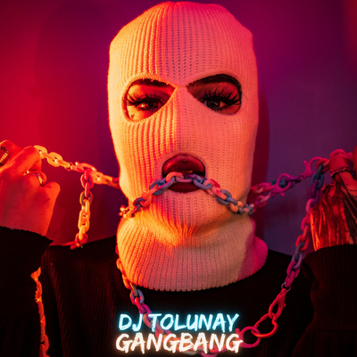 GangBang By DJ Tolunay's cover