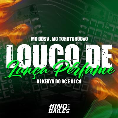 Louco de Lança Perfume By MC DDSV, C4 Original, MC TCHUTCHUCÃO, DJ Kevyn Do RC's cover