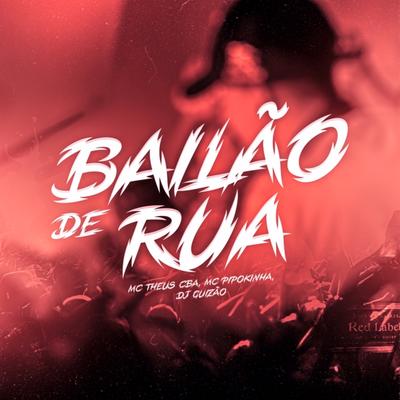 Bailão de Rua By Mc Theus Cba, MC Pipokinha, DJ Guizão's cover