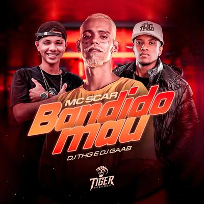 Bandido Mau By DJ THG, DJ GAAB, Mc Scar's cover