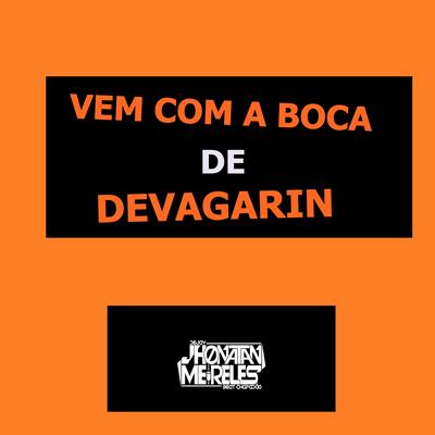 Vem Com Boca Devagarin By DJ JHONATAN MEIRELLES, Mc Calvin's cover