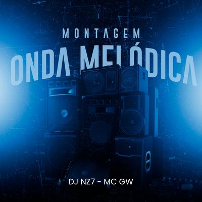 Montagem Onda Melódica By DJ Nz7, Mc Gw's cover