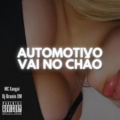 Automotivo Vai no Chão By Dj Brunin XM, MC Xangai's cover