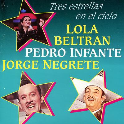 Lola Beltran, Pedro Infante y Jorge Negrete : Tres Estrellas En El Cielo, Vol. II's cover