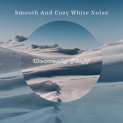 Smooth & Cozy White Noise By Heavenly Fluff's cover