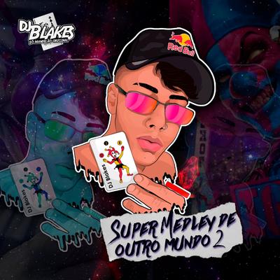 Super Medley de Outro Mundo, Pt. 2 By Mc Gw, Love Funk, DJ Blakes's cover