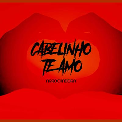 CABELINHO TE AMO BREGA By mc jhenny, MC Durrony, Os Marroquinos's cover