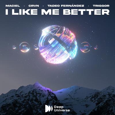 I Like Me Better By Maciel, CRVN, Tadeo Fernandez, Triggor's cover