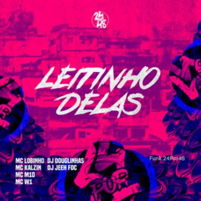 Leitinho Delas By Funk 24Por48, DJ Douglinhas, DJ Jeeh FDC, MC Lobinho, MC Kalzin, MC M10, MC W1's cover