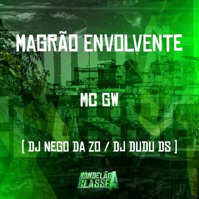 Magrão Envolvente By DJ Nego da ZO, Mc Gw, DJ Dudu DS's cover