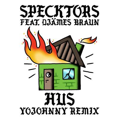 HUS (feat. Djämes Braun) [Yo Johnny Remix] By Specktors, Nonsens, Yo Johnny, Djämes Braun's cover