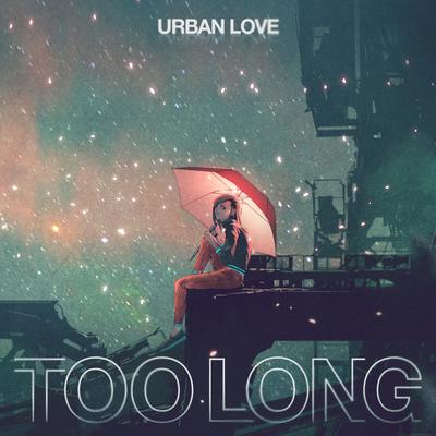 Too Long By Urban Love's cover