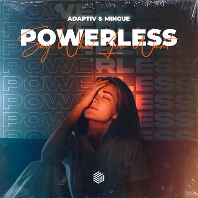 Powerless (Say What You Want) By Adaptiv, Mingue's cover