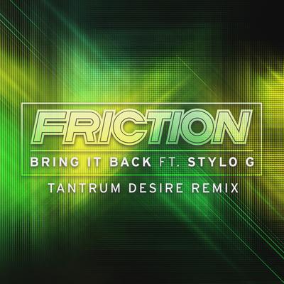 Bring It Back (Tantrum Desire Remix) By Friction, Stylo G, Tantrum Desire's cover