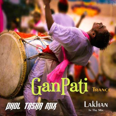 Ganpati Dhol Tasha By Lakhan In The Mix's cover