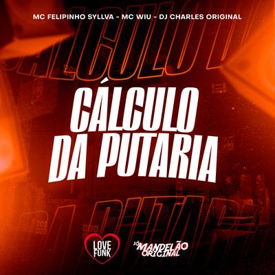 Cálculo da Putaria By DJ Charles Original, MC Wiu, Mc Felipinho Syllva's cover